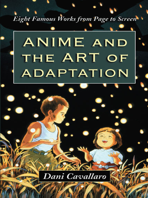 Title details for Anime and the Art of Adaptation by Dani Cavallaro - Available